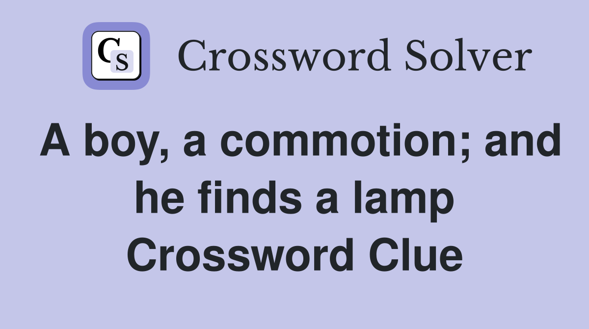 A boy, a commotion; and he finds a lamp Crossword Clue
