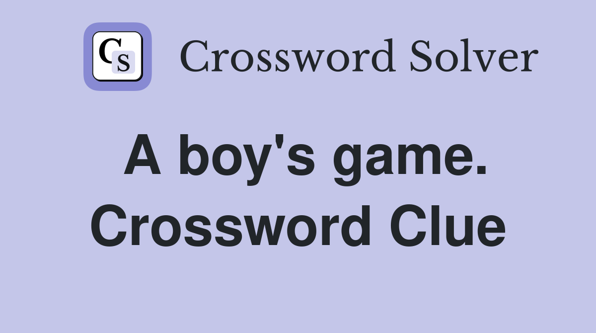 A boy's game. Crossword Clue