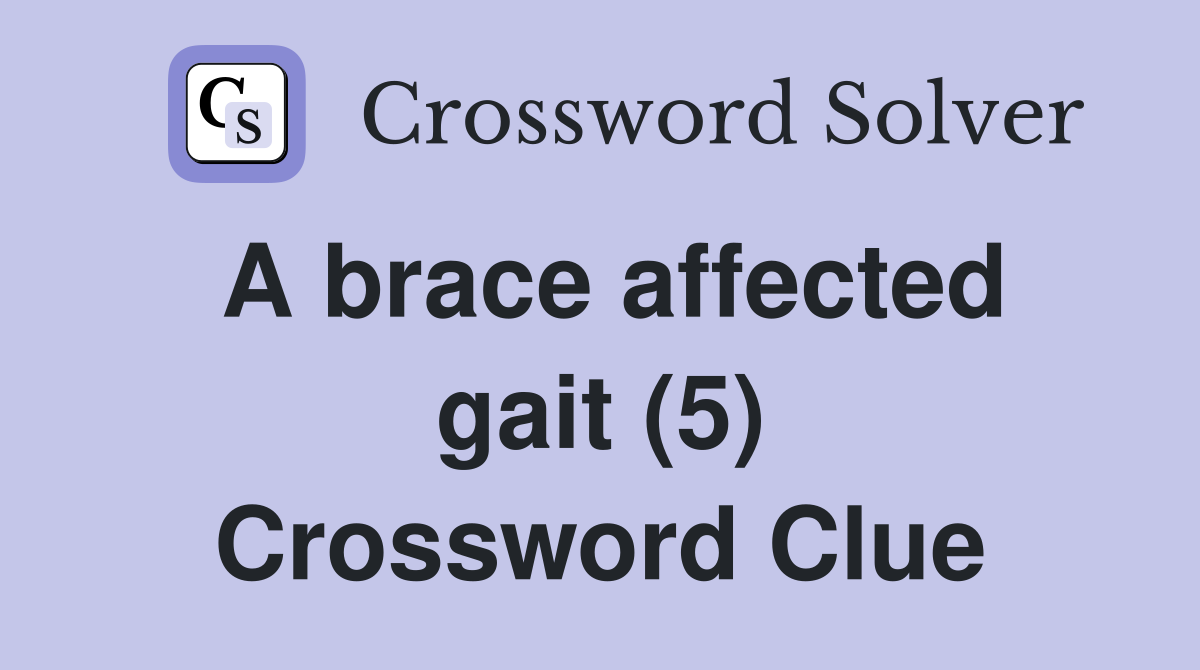 A brace affected gait (5) Crossword Clue