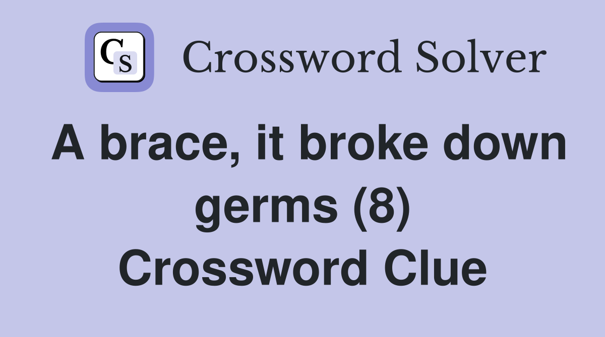 A brace, it broke down germs (8) Crossword Clue
