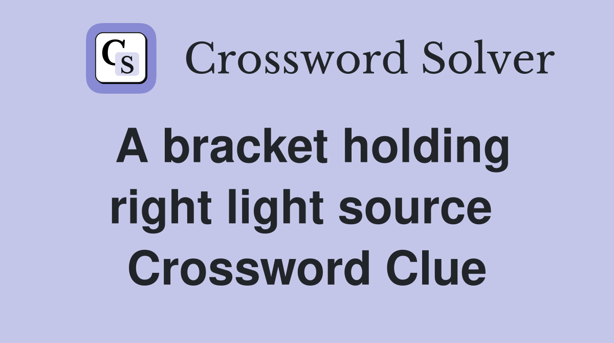 A bracket holding right light source  Crossword Clue