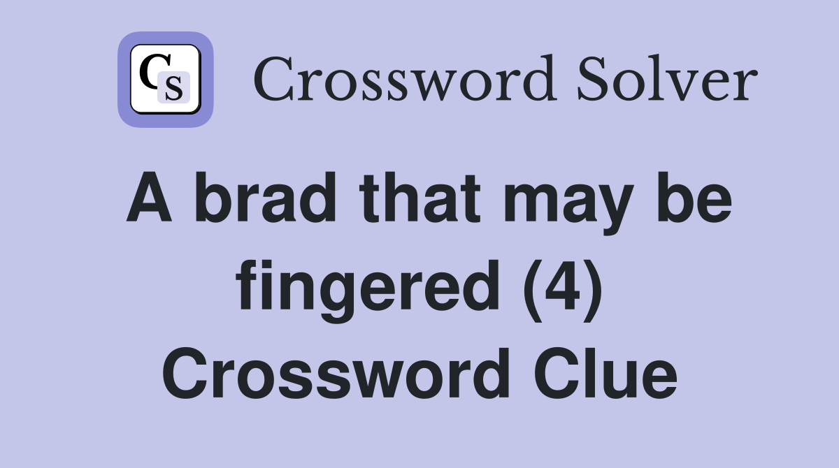 A brad that may be fingered (4) Crossword Clue