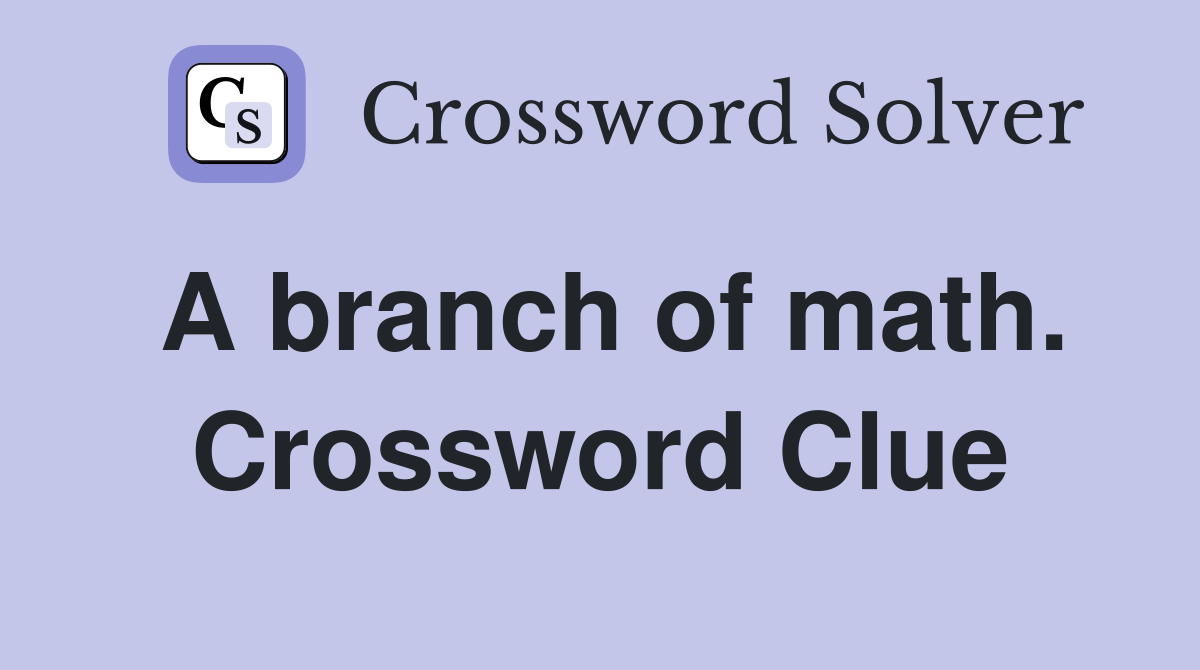 A branch of math. Crossword Clue