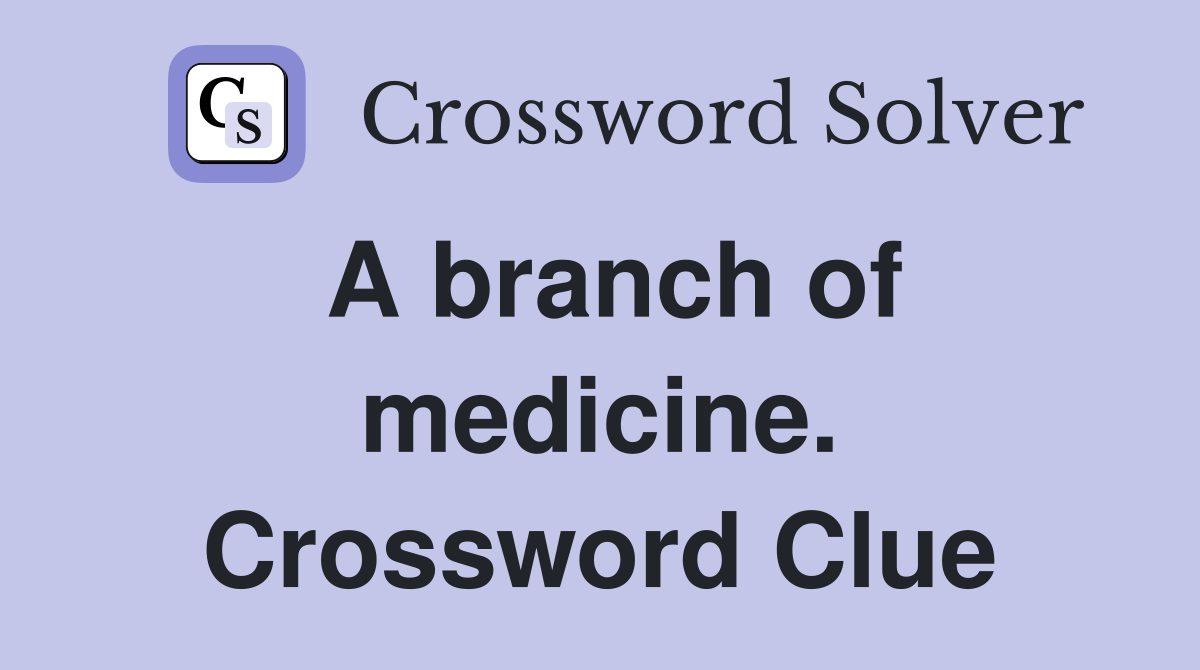 A branch of medicine. Crossword Clue