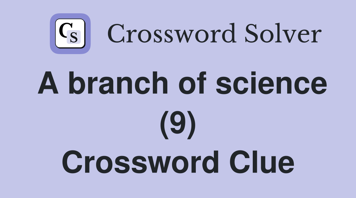 A branch of science (9) Crossword Clue