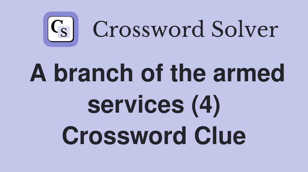 A branch of the armed services (4) Crossword Clue