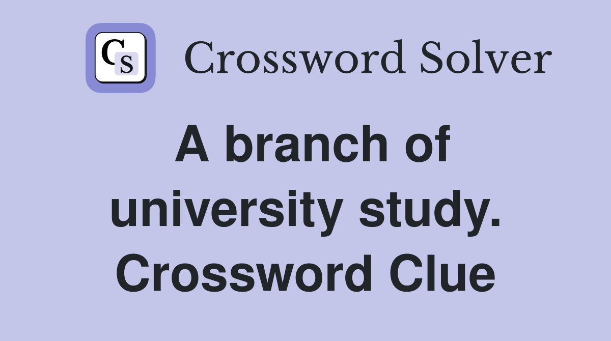 A branch of university study. Crossword Clue