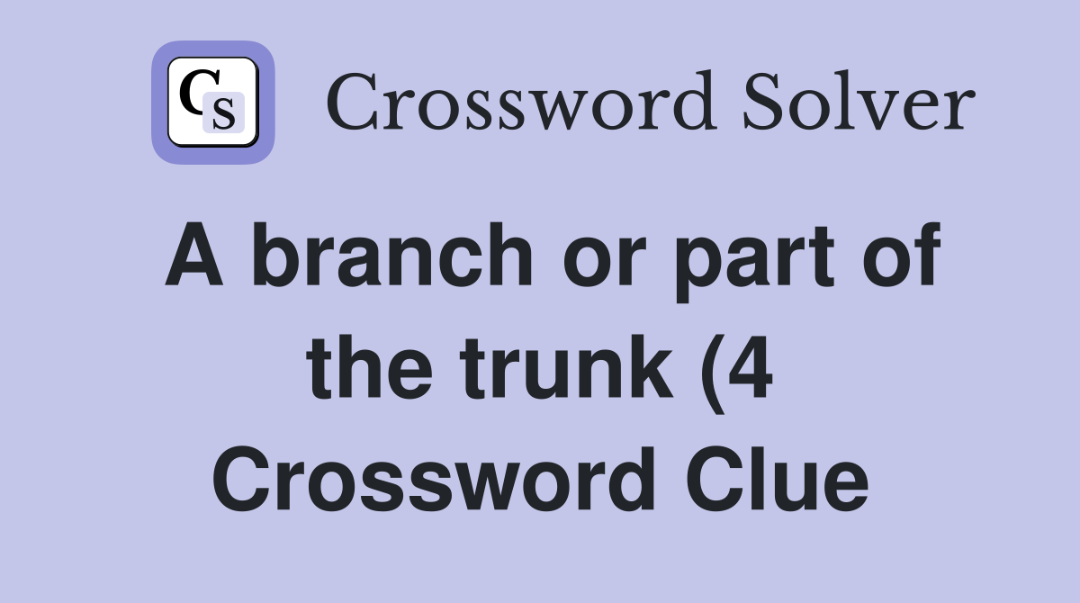 A branch or part of the trunk (4) Crossword Clue Answers Crossword A branch or part of the trunk (4) Crossword Clue Answers Crossword