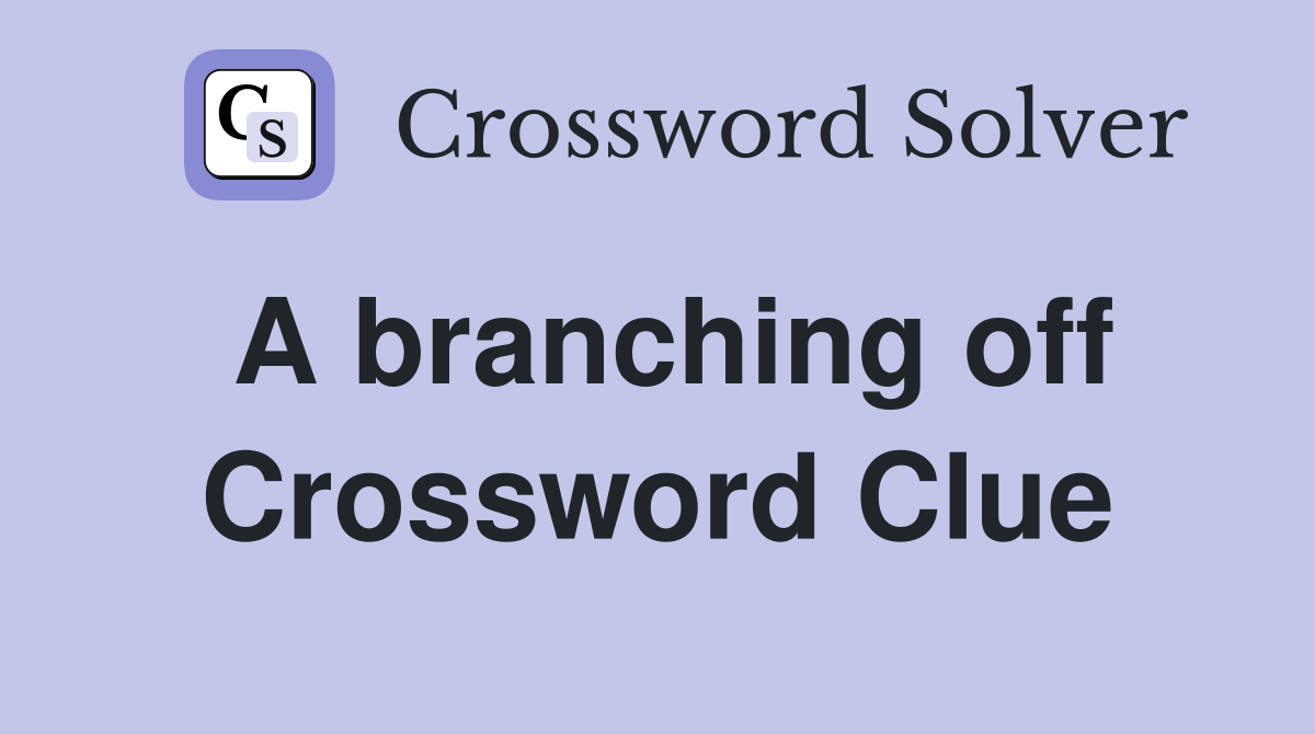 A branching off Crossword Clue
