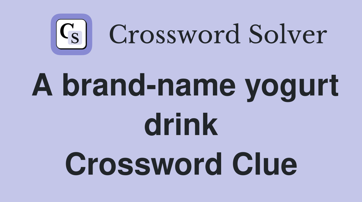 A brand-name yogurt drink Crossword Clue