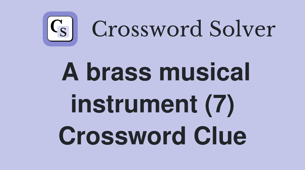 A brass musical instrument (7) Crossword Clue