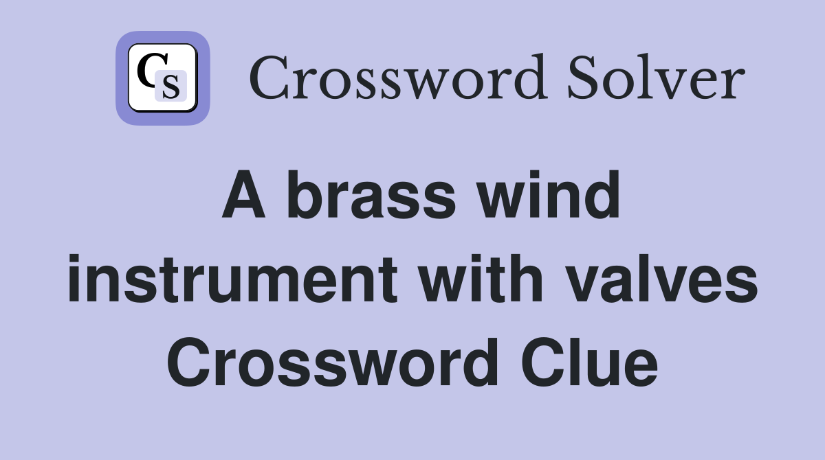 A brass wind instrument with valves Crossword Clue