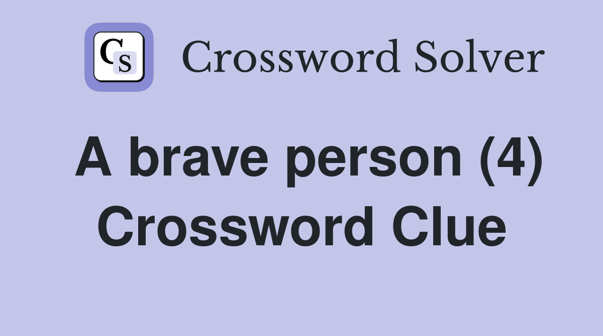 A brave person (4) Crossword Clue