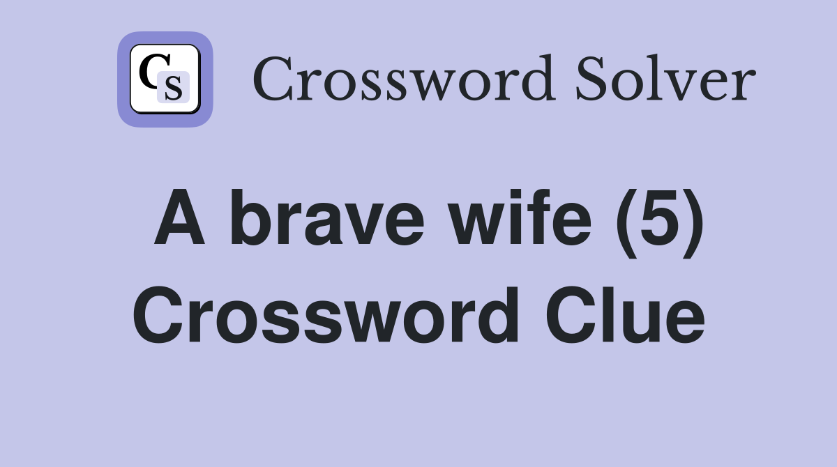 A brave wife (5) Crossword Clue