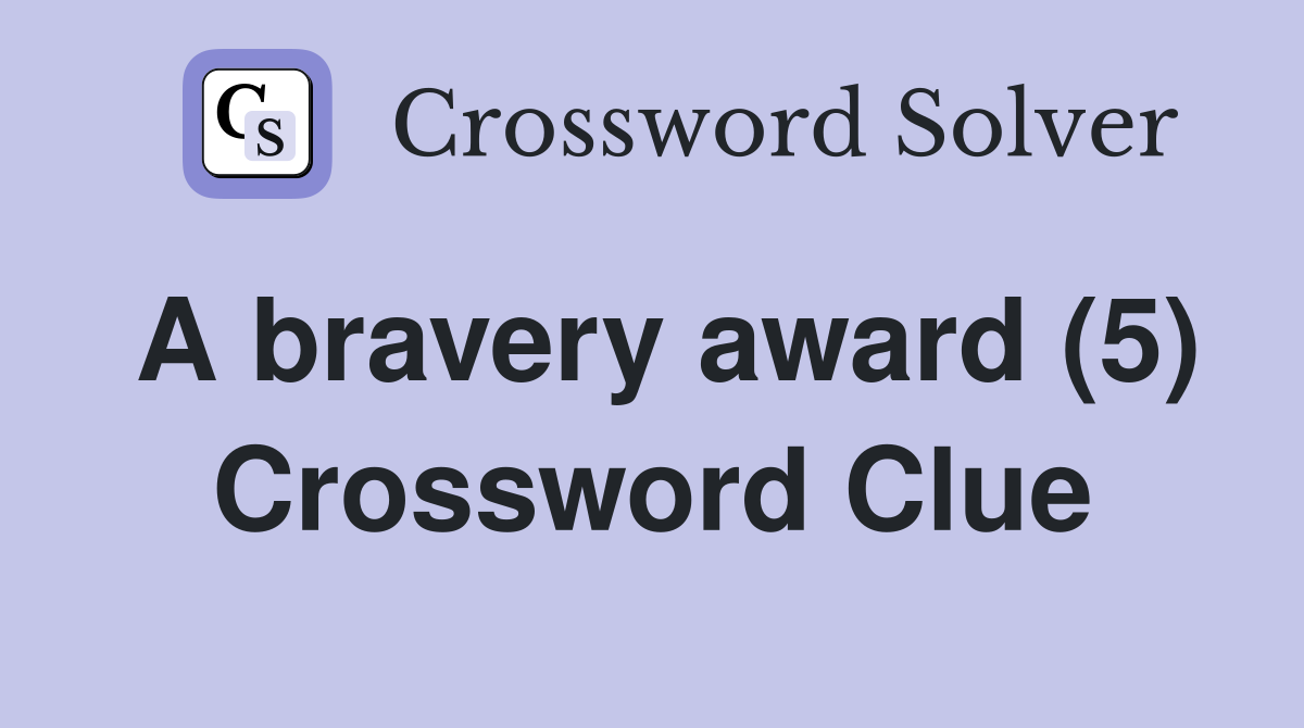 A bravery award (5) Crossword Clue