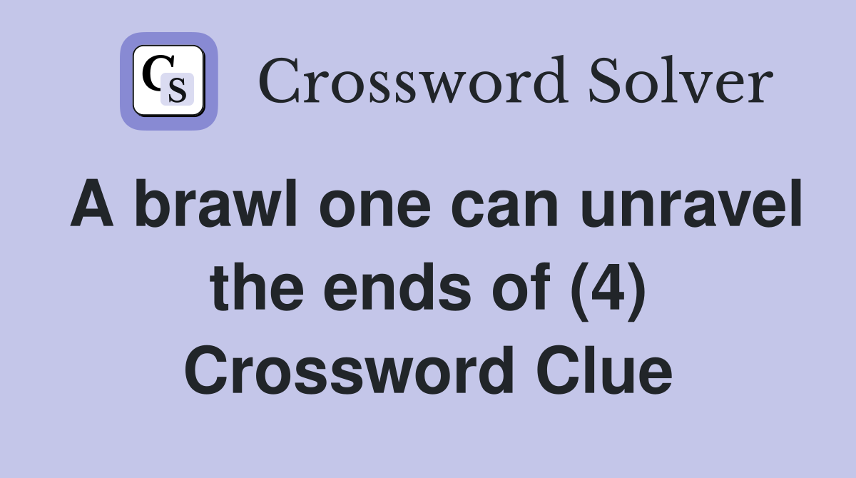 A brawl one can unravel the ends of (4) Crossword Clue