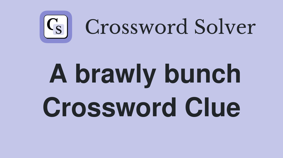 A brawly bunch Crossword Clue