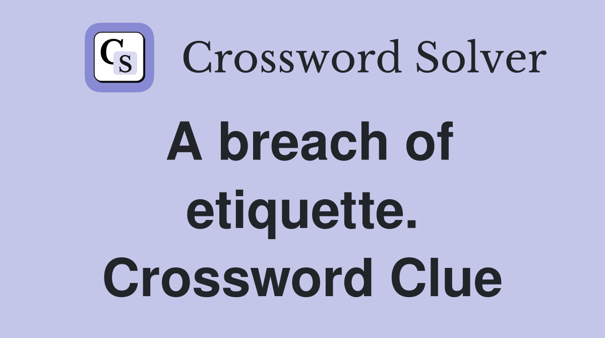 A breach of etiquette. Crossword Clue