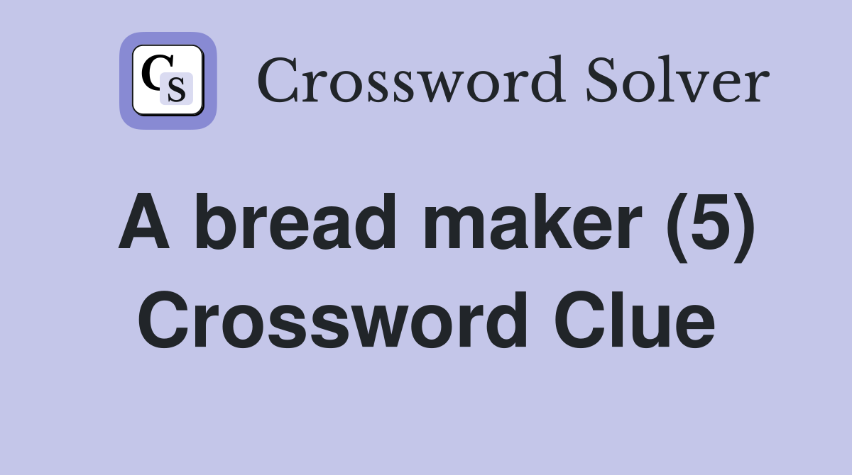 A bread maker (5) Crossword Clue