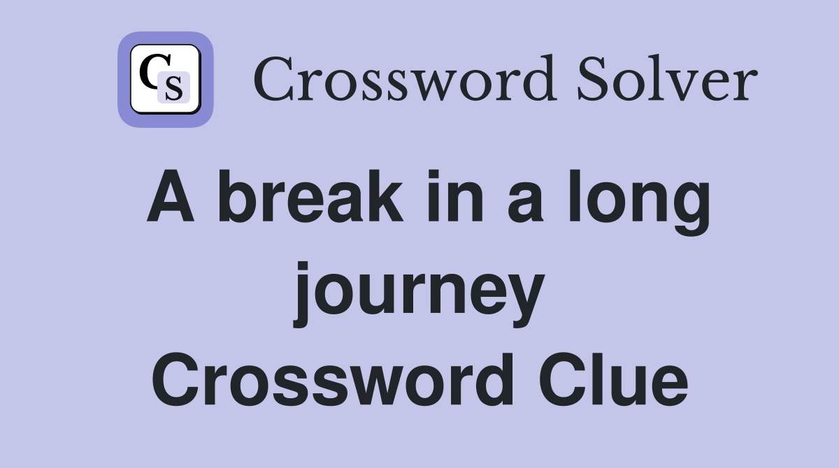 A break in a long journey Crossword Clue