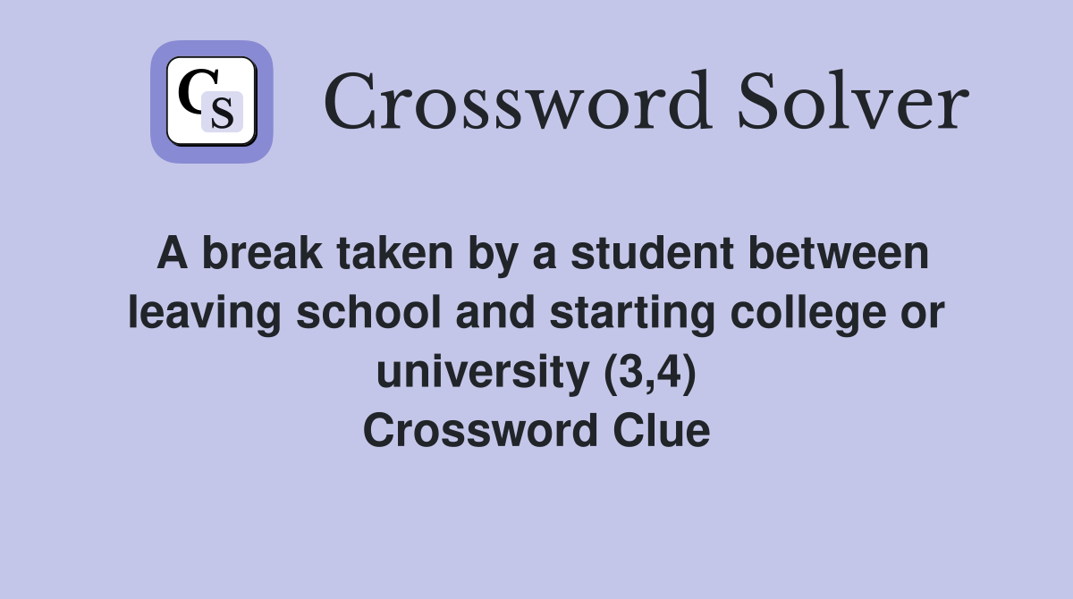 A break taken by a student between leaving school and starting college or university (3,4) Crossword Clue