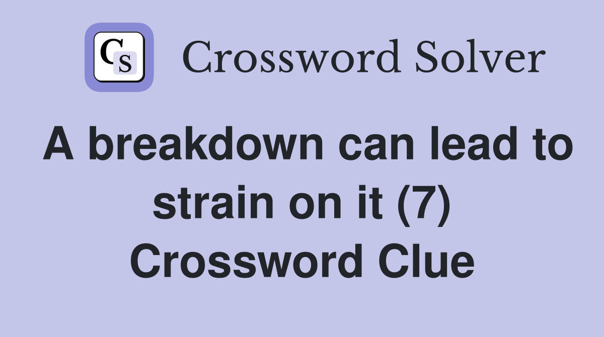 A breakdown can lead to strain on it (7) Crossword Clue