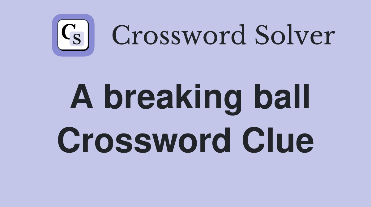 A breaking ball Crossword Clue