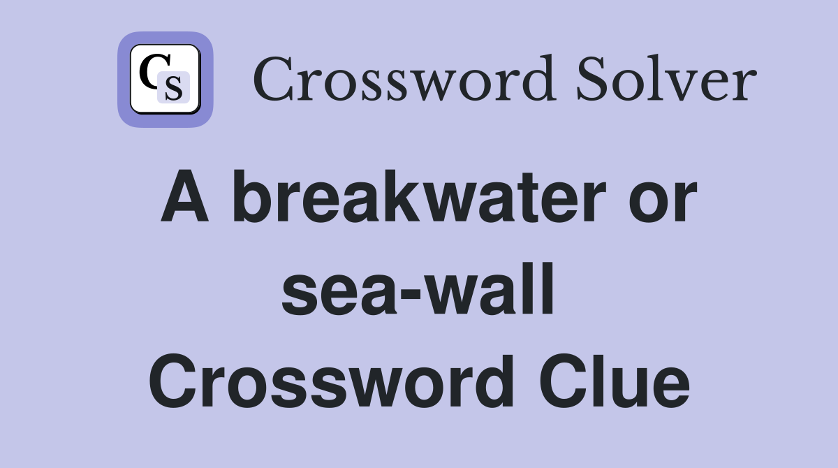 A breakwater or sea-wall Crossword Clue