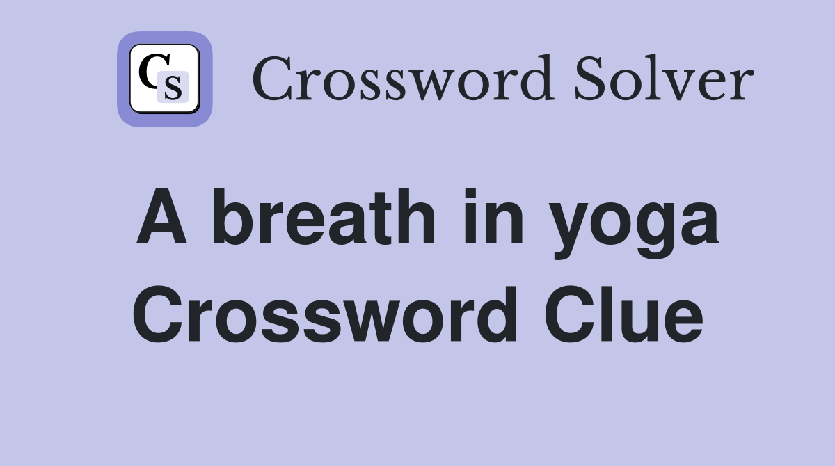 A breath in yoga Crossword Clue