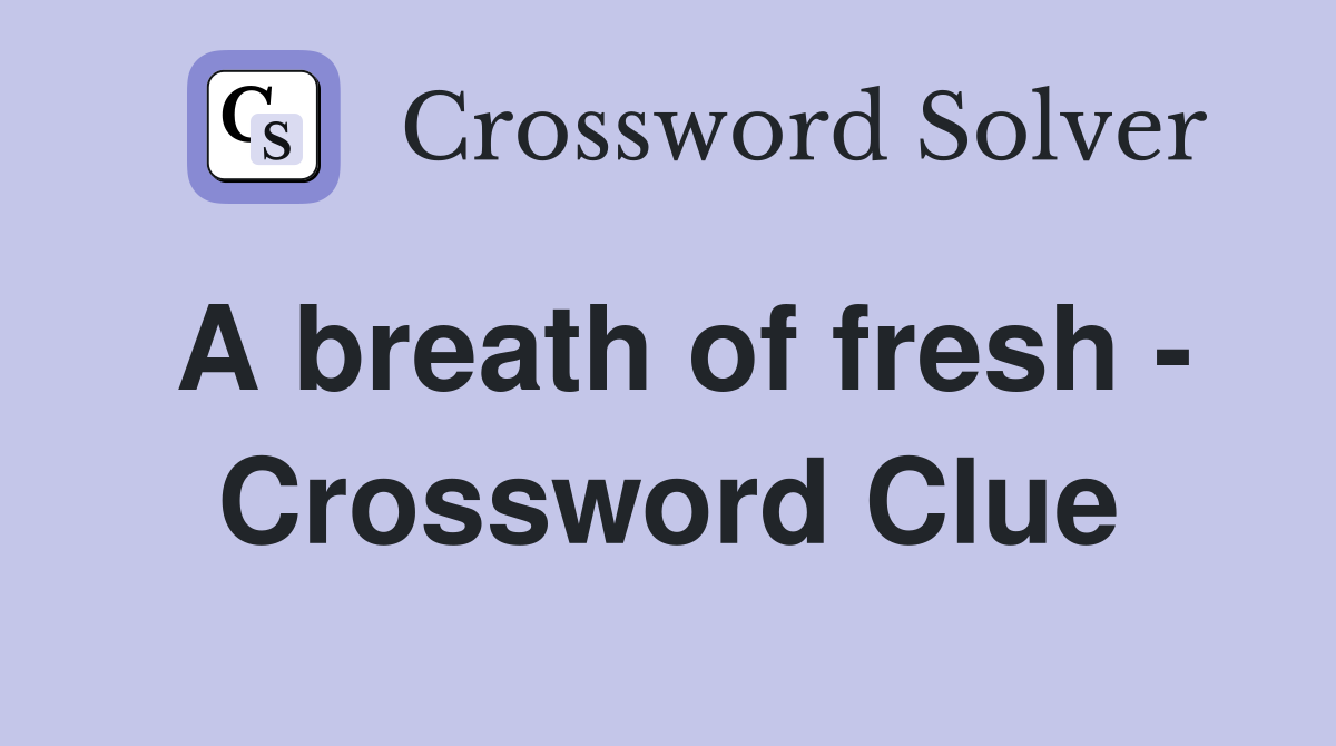A breath of fresh - Crossword Clue