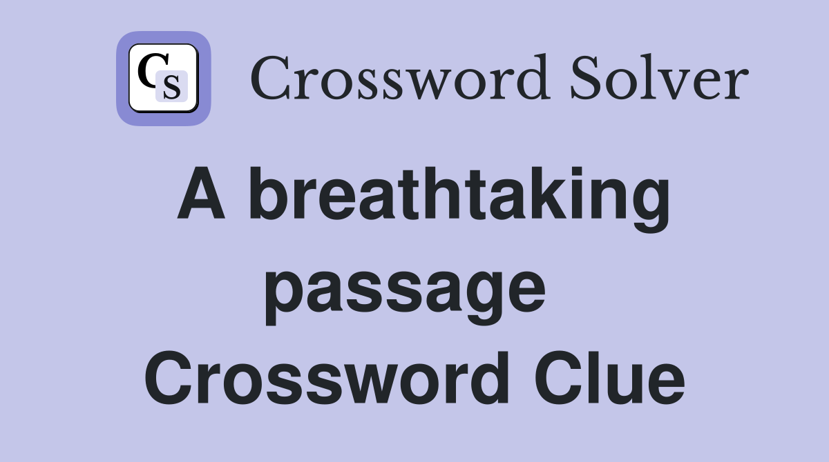 A breathtaking passage  Crossword Clue