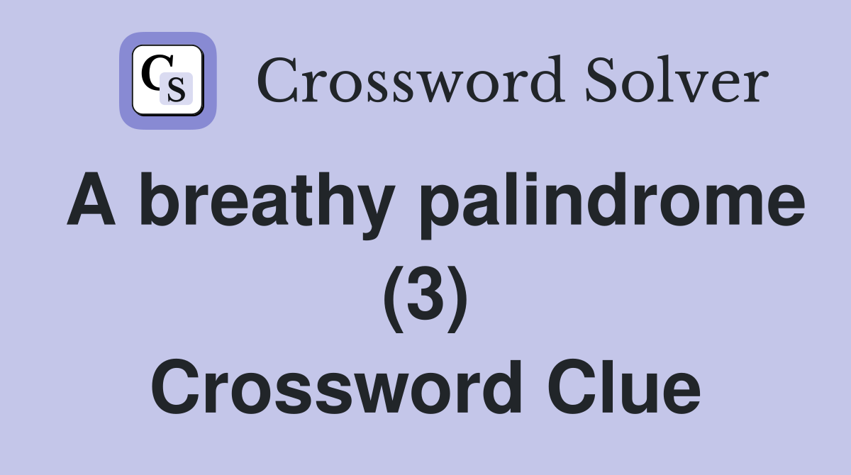 A breathy palindrome (3) Crossword Clue