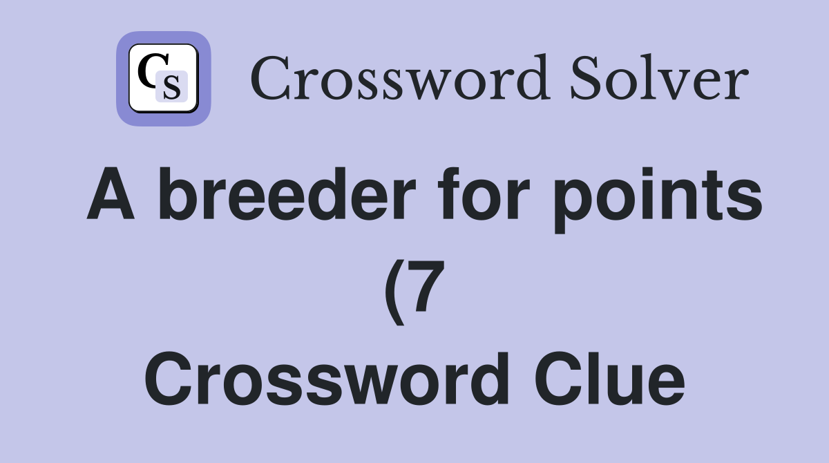 A breeder for points (7) Crossword Clue Answers Crossword Solver A breeder for points (7) Crossword Clue Answers Crossword Solver