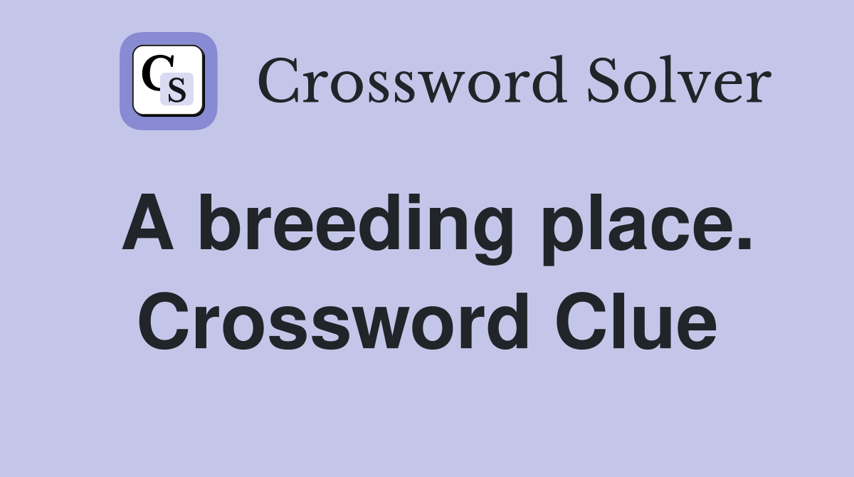A breeding place. Crossword Clue