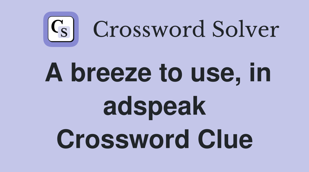 A breeze to use, in adspeak Crossword Clue