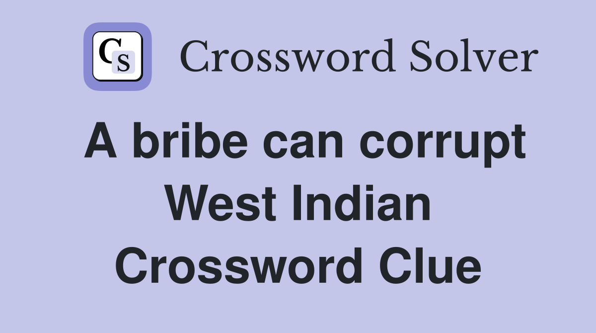 A bribe can corrupt West Indian Crossword Clue