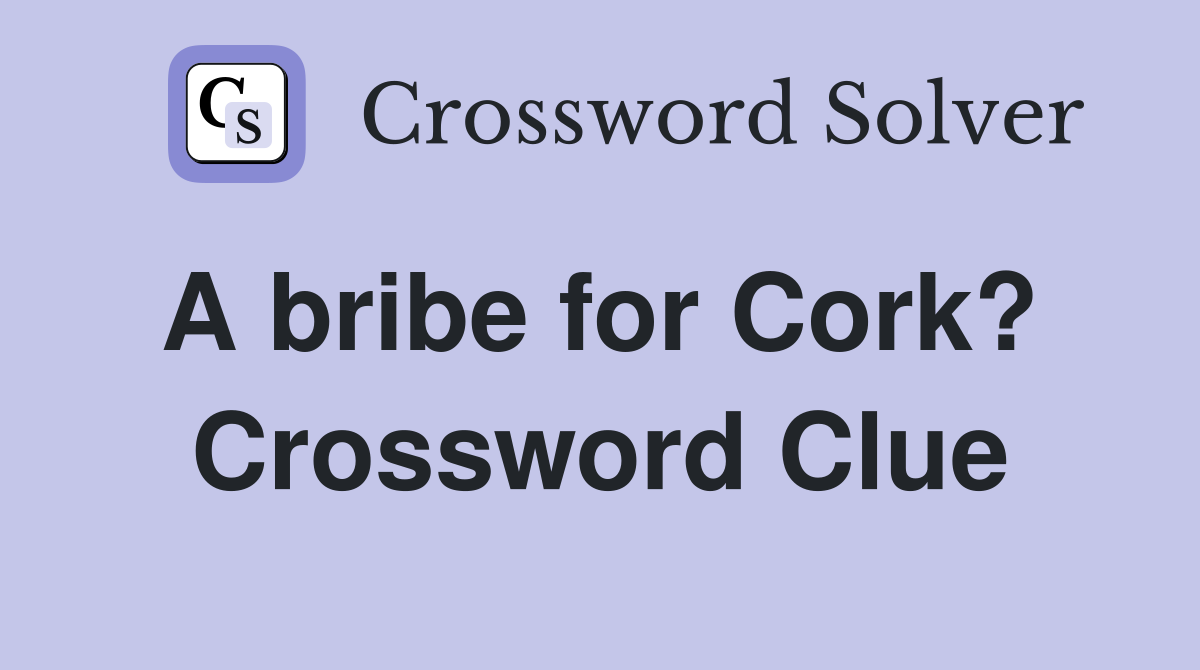 A bribe for Cork?  Crossword Clue