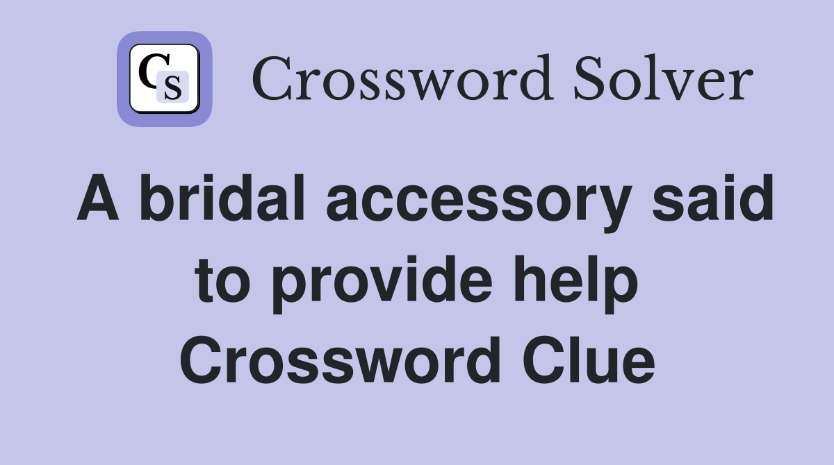 A bridal accessory said to provide help Crossword Clue