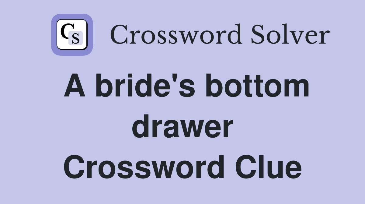 A bride's bottom drawer Crossword Clue