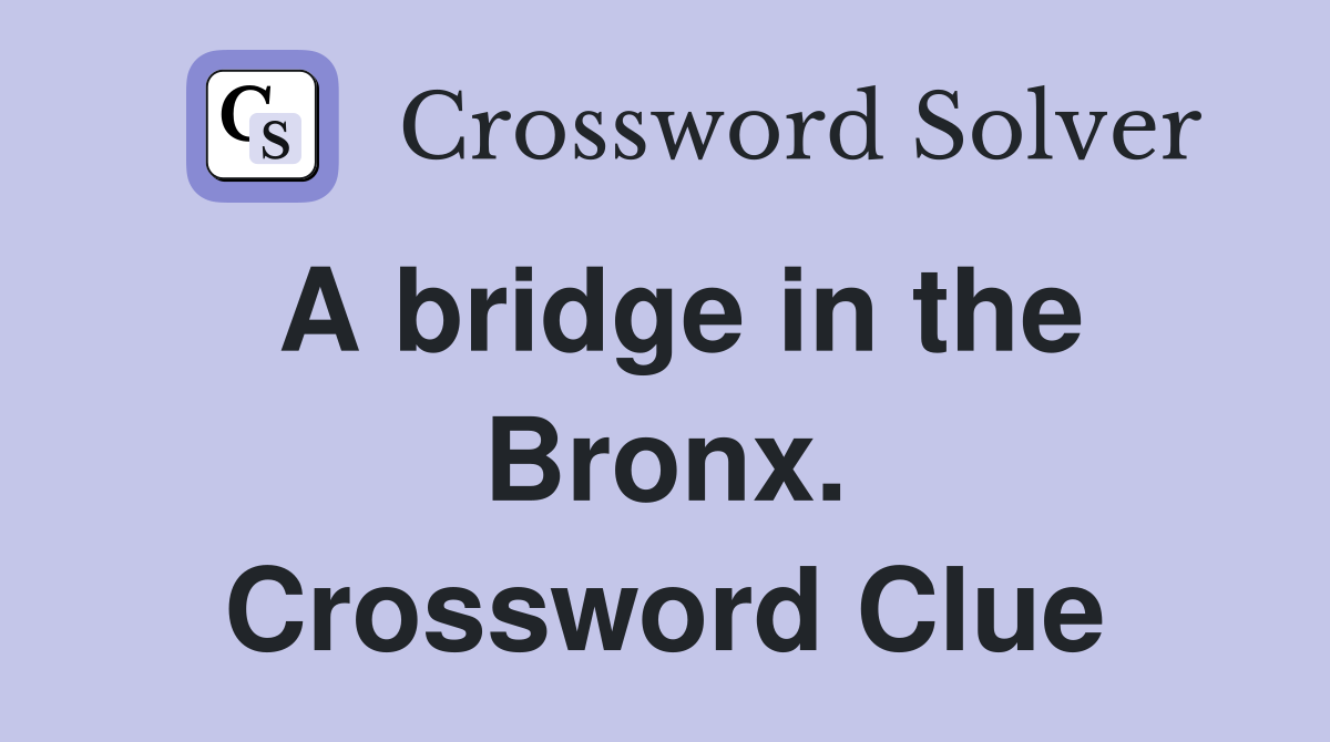 A bridge in the Bronx. Crossword Clue