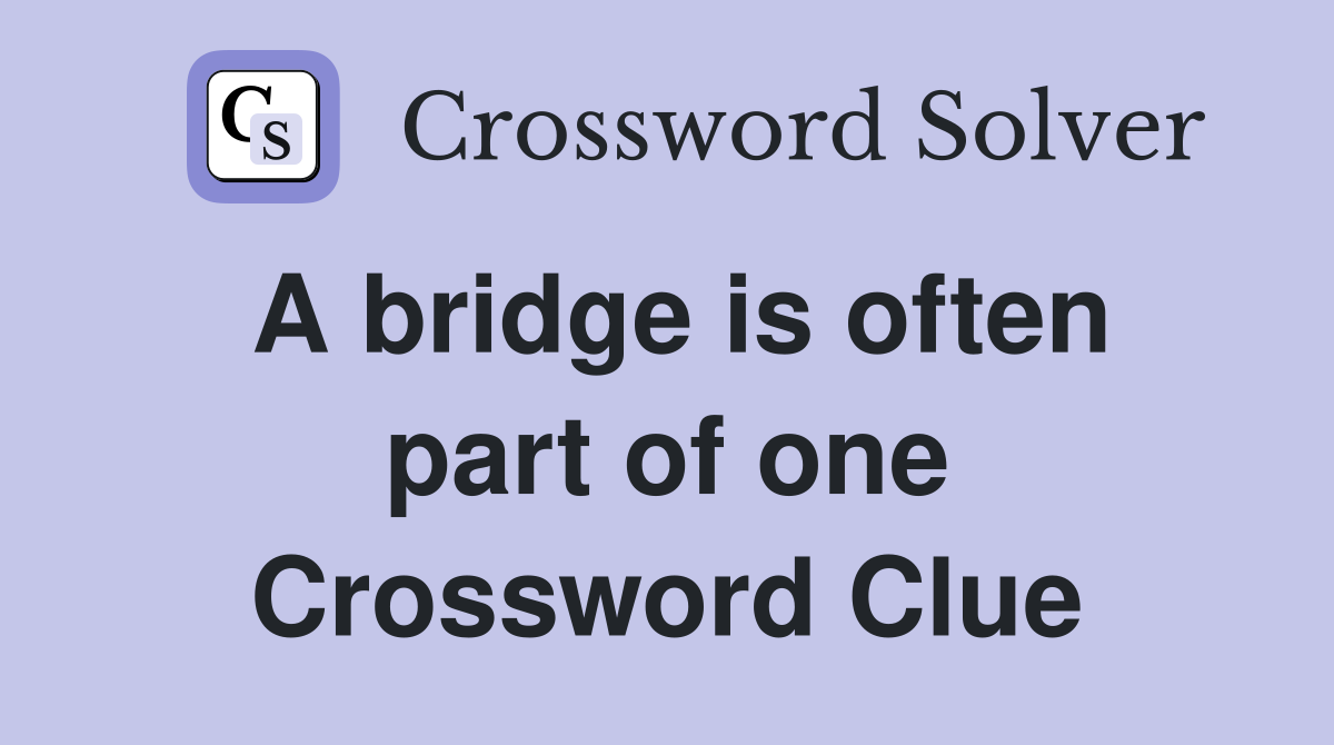 A bridge is often part of one Crossword Clue