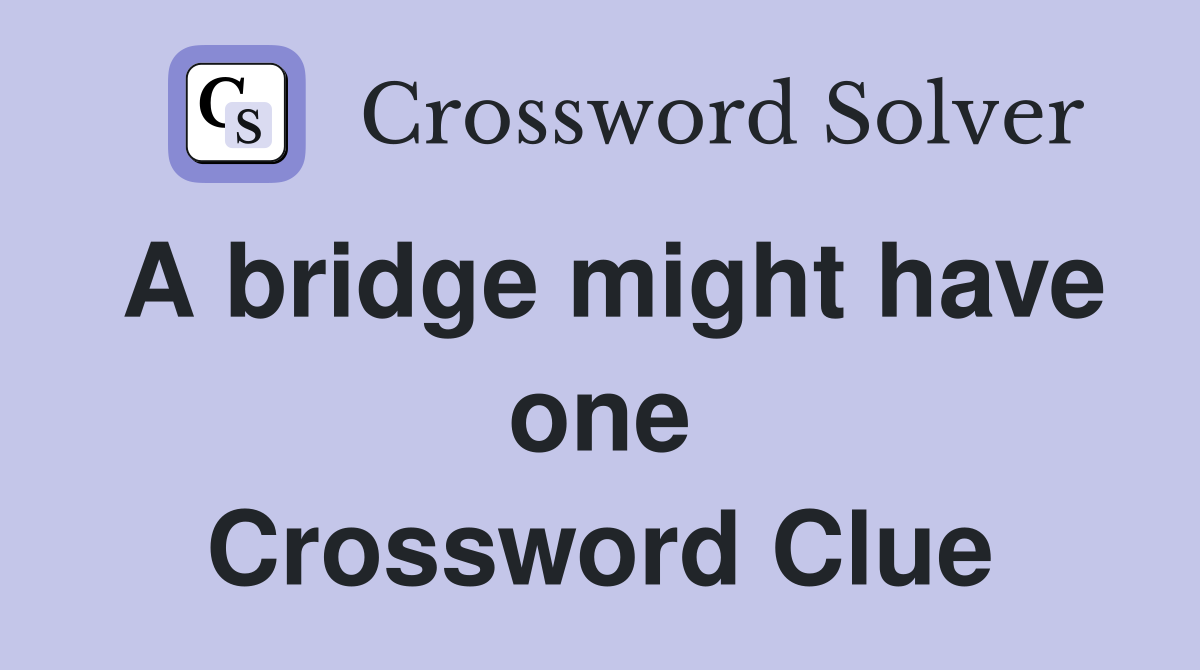 A bridge might have one Crossword Clue