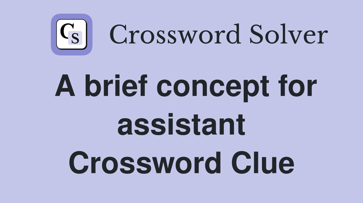A brief concept for assistant Crossword Clue