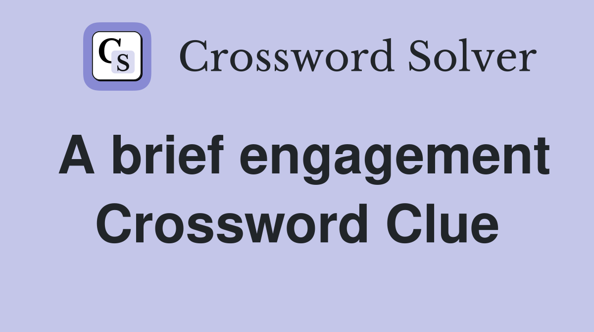 A brief engagement Crossword Clue