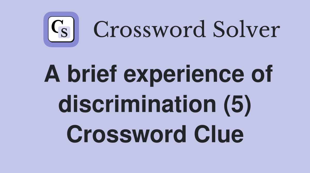 A brief experience of discrimination (5) Crossword Clue