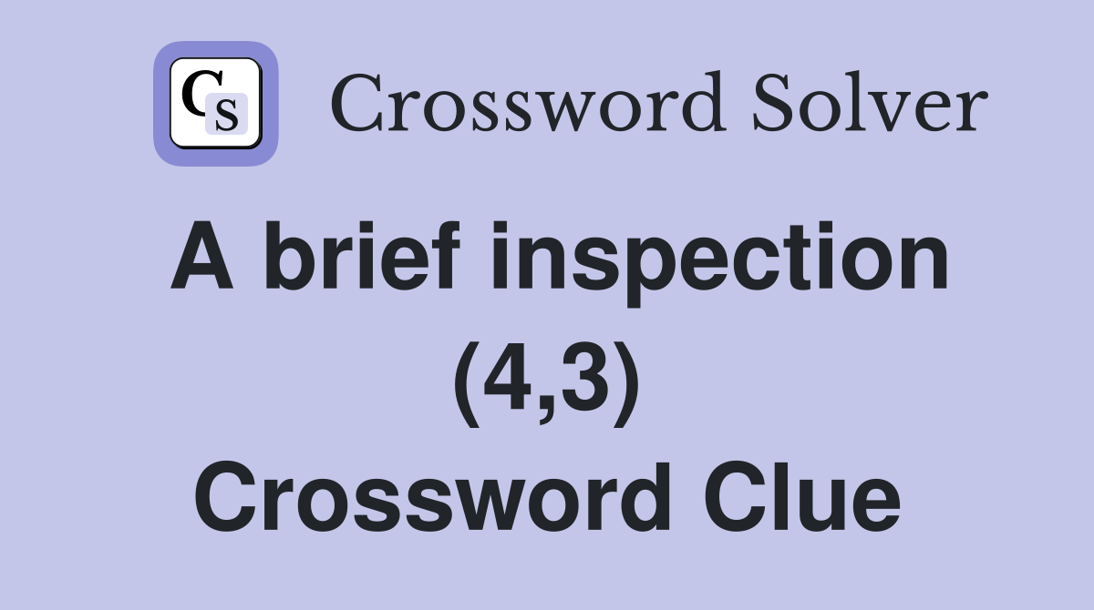A brief inspection (4,3) Crossword Clue