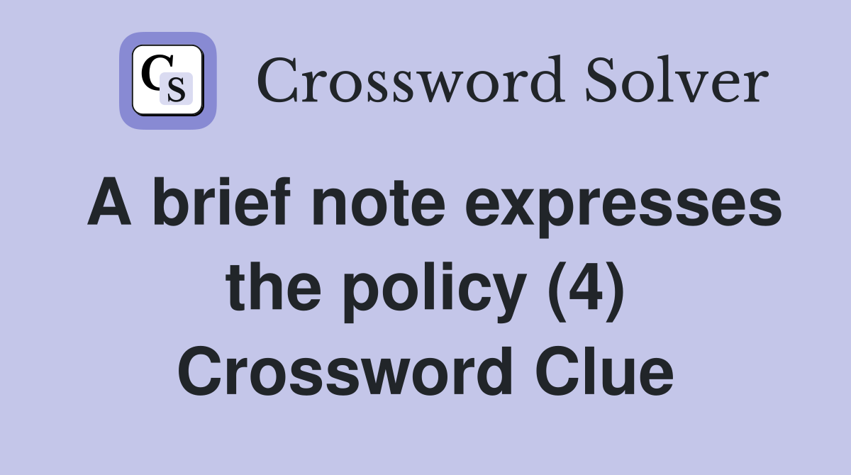 A brief note expresses the policy (4) Crossword Clue