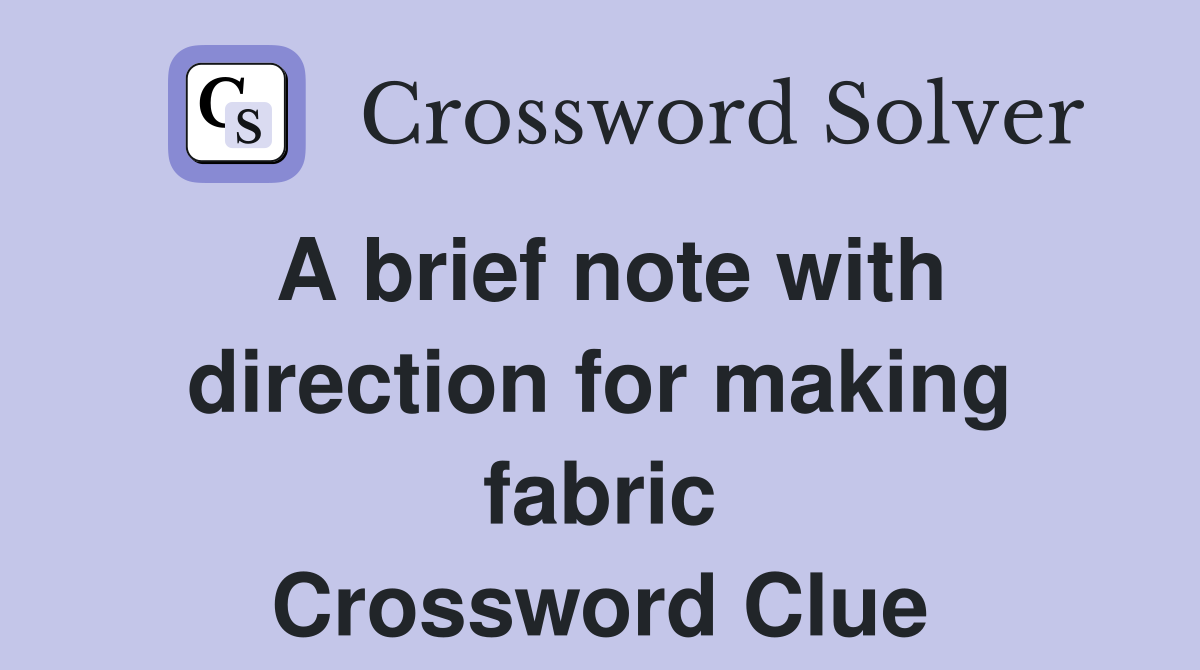 A brief note with direction for making fabric Crossword Clue