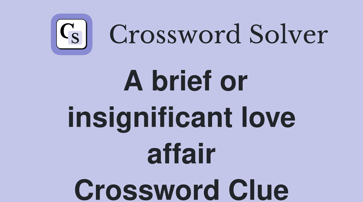 A brief or insignificant love affair Crossword Clue