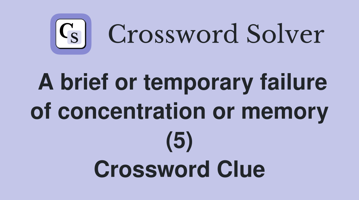 A brief or temporary failure of concentration or memory (5) Crossword Clue